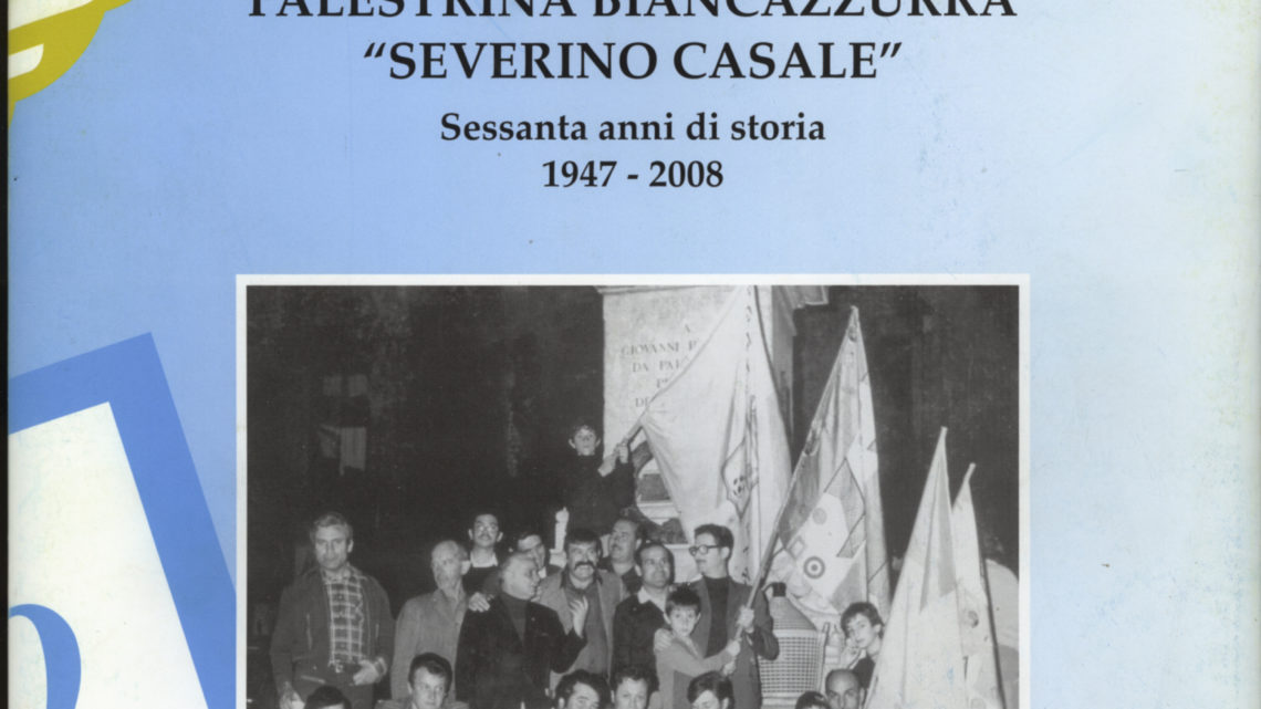 IL CLUB PALESTRINA BIANCAZZURRA “SEVERINO CASALE”. Sessanta anni di storia 1947-2008