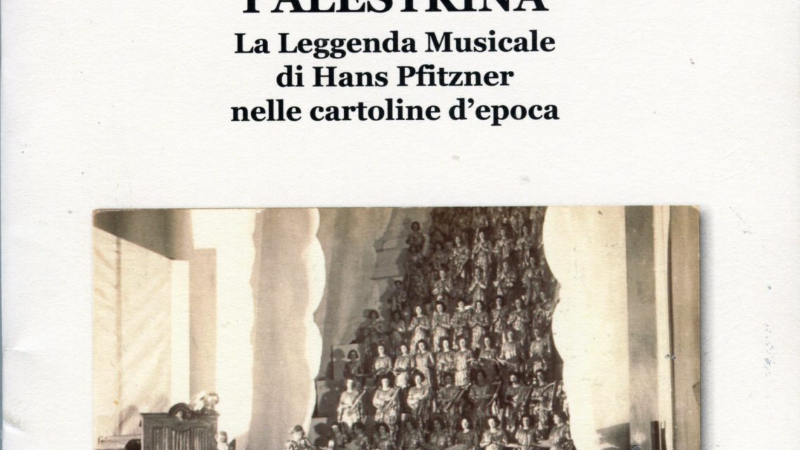 PALESTRINA. LA LEGGENDA MUSICALE DI HANS PFITZNER NELLE CARTOLINE D’EPOCA