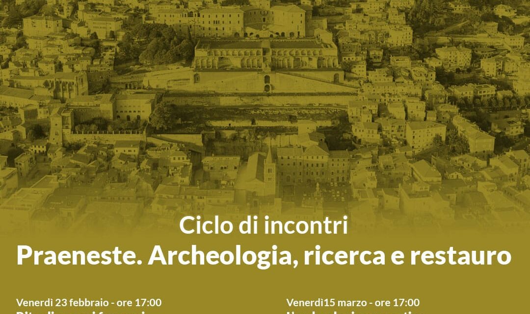 CICLO DI INCONTRI AL MUSEO ARCHEOLOGICO: PRAENESTE. ARCHEOLOGIA, RICERCA E RESTAURO